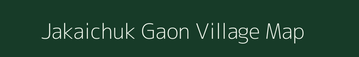 Jakaichuk Gaon village map in Assam