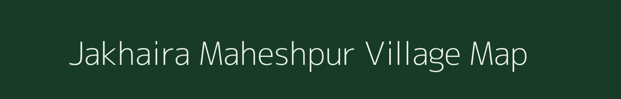 Jakhaira Maheshpur village map in Uttar Pradesh