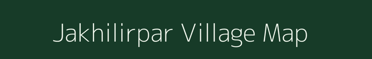 Jakhilirpar village map in Assam