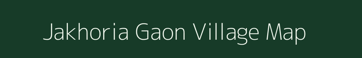 Jakhoria Gaon village map in Assam