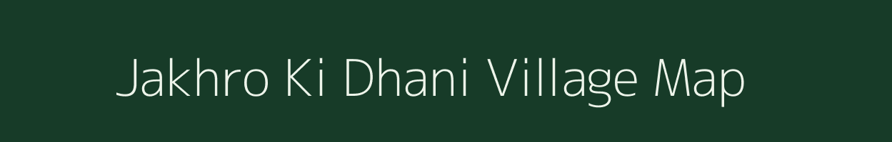 Jakhro Ki Dhani village map in Rajasthan