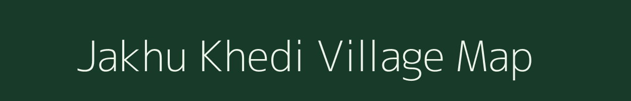 Jakhu Khedi village map in Madhya Pradesh
