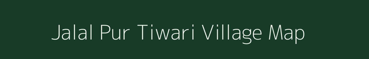 Jalal Pur Tiwari village map in Uttar Pradesh