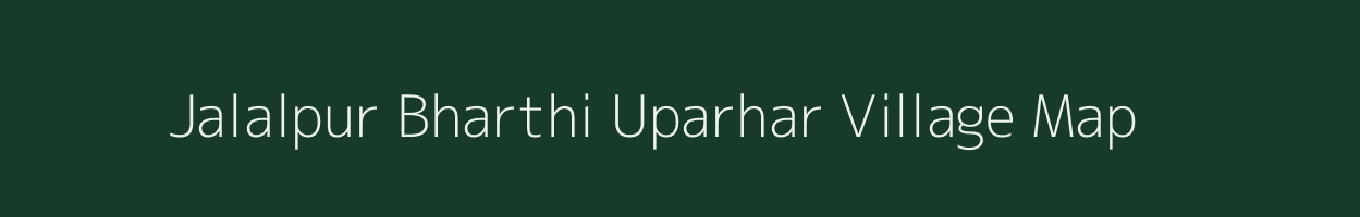 Jalalpur Bharthi Uparhar village map in Uttar Pradesh