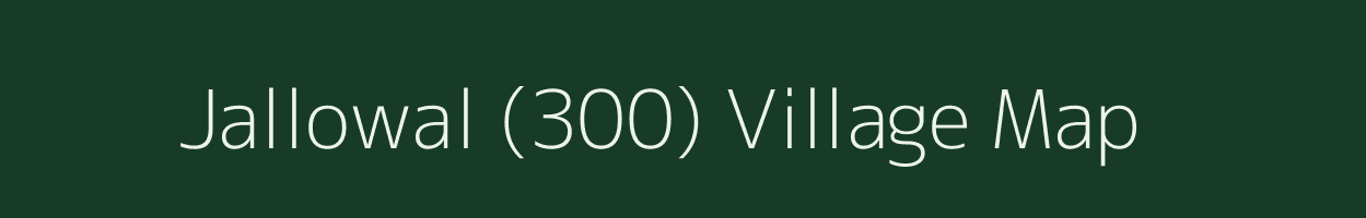 Jallowal (300) village map in Punjab