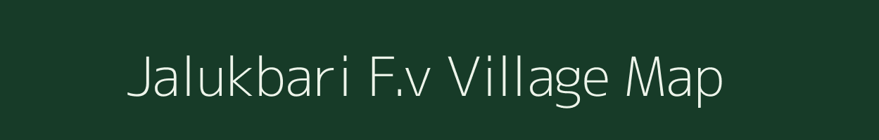 Jalukbari F.v village map in Assam