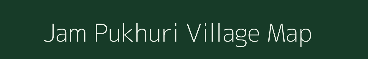 Jam Pukhuri village map in Assam