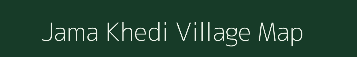Jama Khedi village map in Madhya Pradesh
