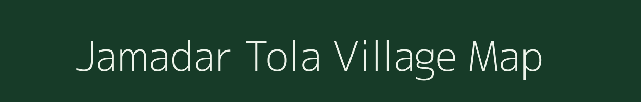 Jamadar Tola village map in Bihar