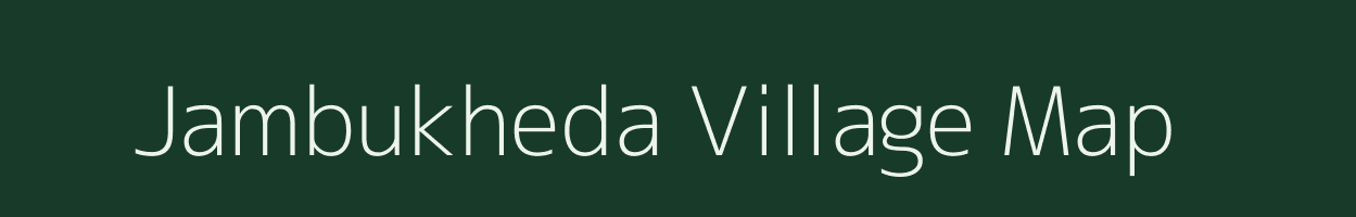 Jambukheda village map in Madhya Pradesh