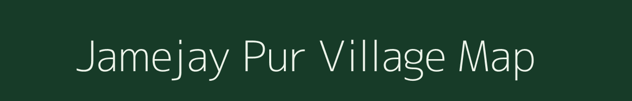 Jamejay Pur village map in Uttar Pradesh