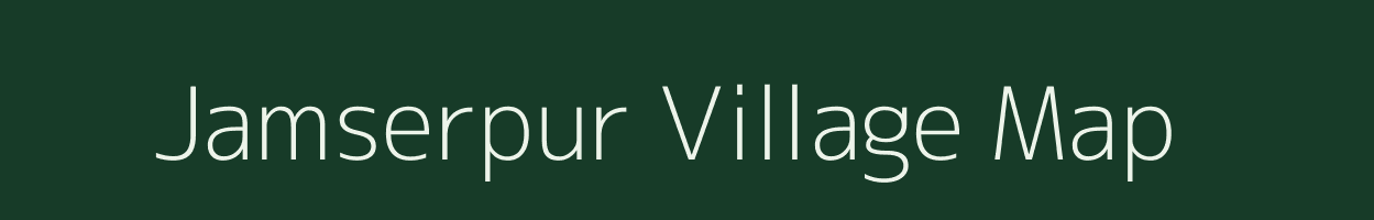 Jamserpur village map in Jharkhand