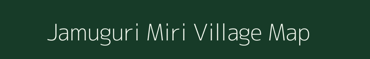 Jamuguri Miri village map in Assam