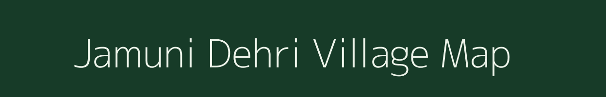 Jamuni Dehri village map in Bihar