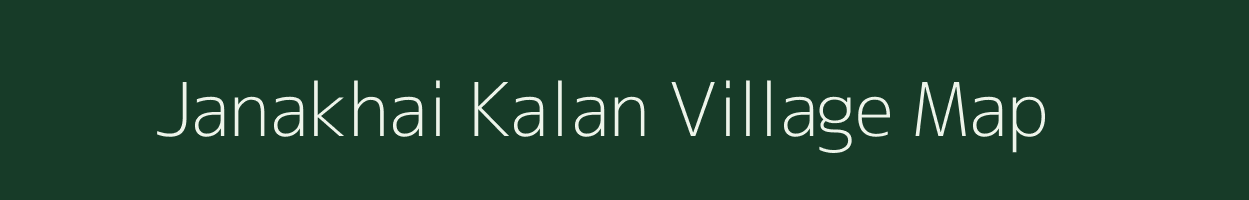 Janakhai Kalan village map in Madhya Pradesh