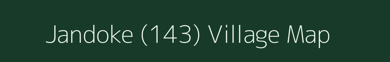 Jandoke (143) village map in Punjab