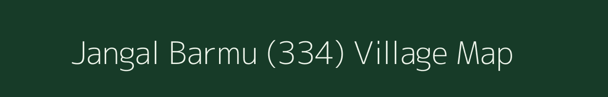 Jangal Barmu (334) village map in Himachal Pradesh