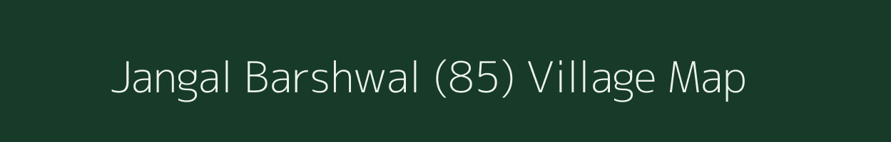 Jangal Barshwal (85) village map in Himachal Pradesh