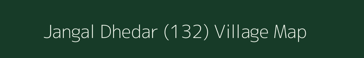 Jangal Dhedar (132) village map in Himachal Pradesh