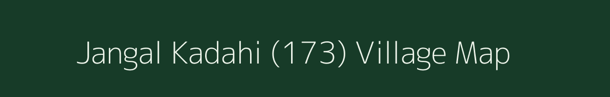 Jangal Kadahi (173) village map in Himachal Pradesh