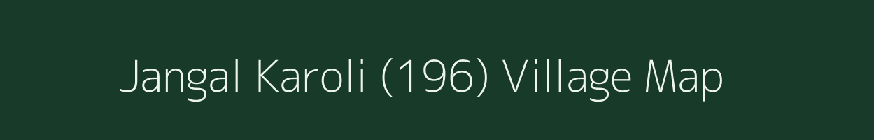 Jangal Karoli (196) village map in Himachal Pradesh