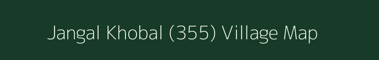 Jangal Khobal (355) village map in Himachal Pradesh