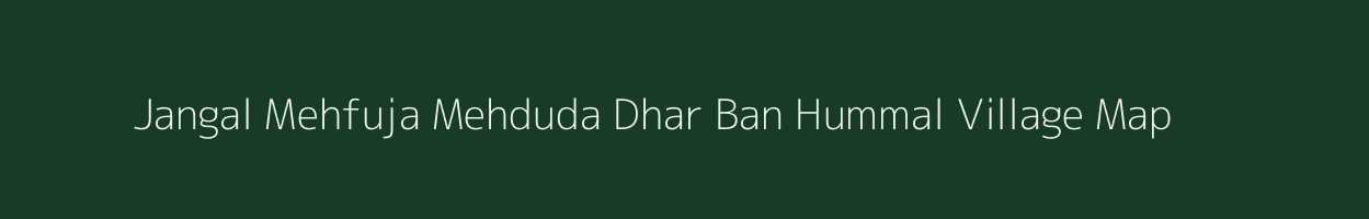 Jangal Mehfuja Mehduda Dhar Ban Hummal village map in Himachal Pradesh