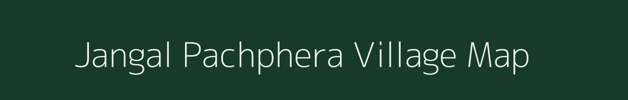 Jangal Pachphera village map in Uttar Pradesh