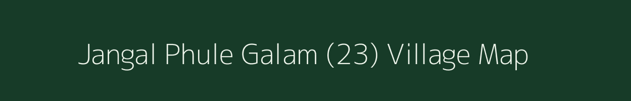 Jangal Phule Galam (23) village map in Himachal Pradesh