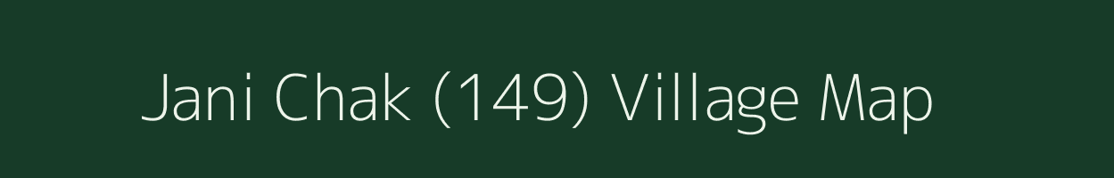 Jani Chak (149) village map in Punjab