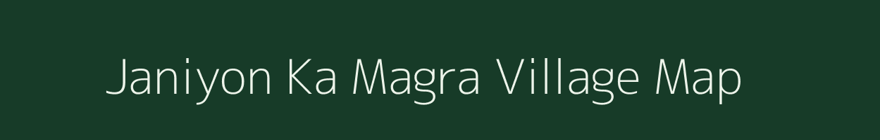 Janiyon Ka Magra village map in Rajasthan