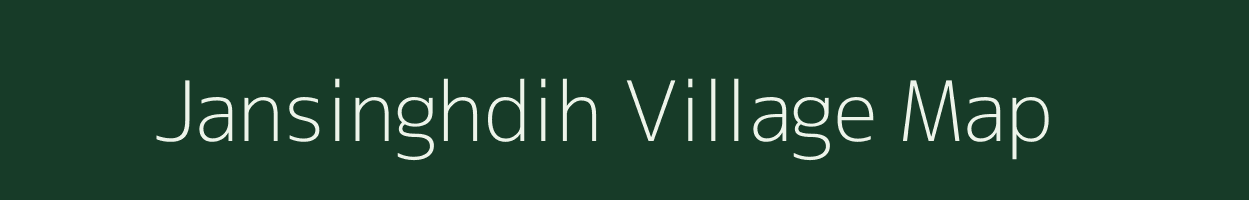 Jansinghdih village map in Bihar