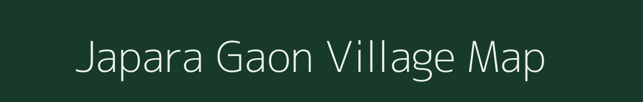 Japara Gaon village map in Assam