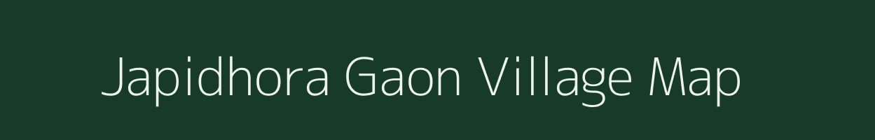 Japidhora Gaon village map in Assam