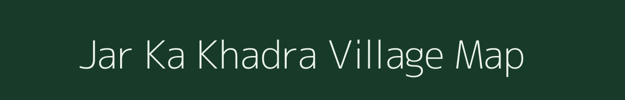 Jar Ka Khadra village map in Rajasthan