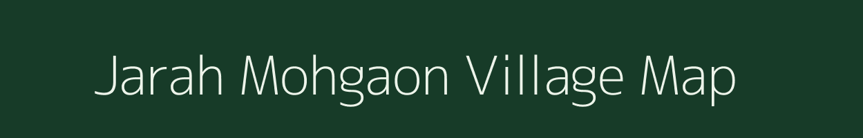 Jarah Mohgaon village map in Madhya Pradesh