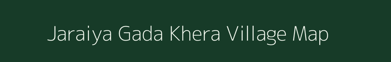 Jaraiya Gada Khera village map in Uttar Pradesh