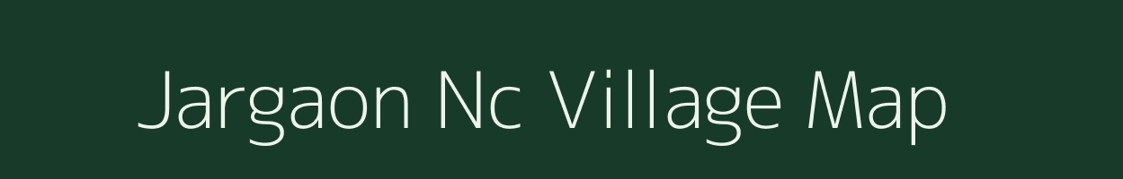 Jargaon Nc village map in Assam