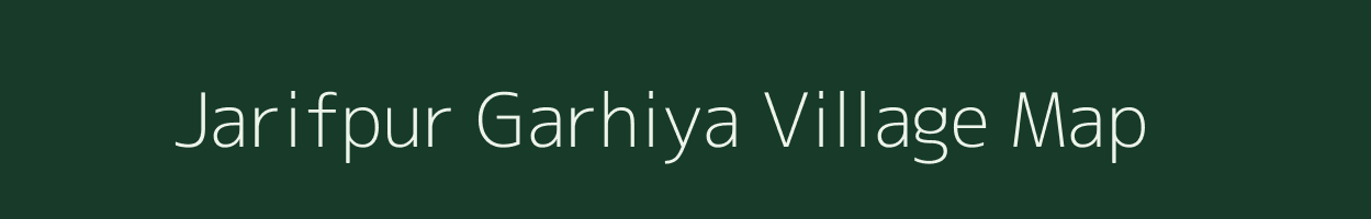 Jarifpur Garhiya village map in Uttar Pradesh