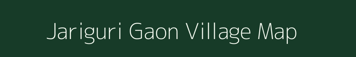 Jariguri Gaon village map in Assam