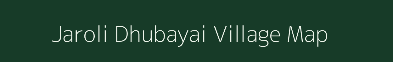 Jaroli Dhubayai village map in Madhya Pradesh
