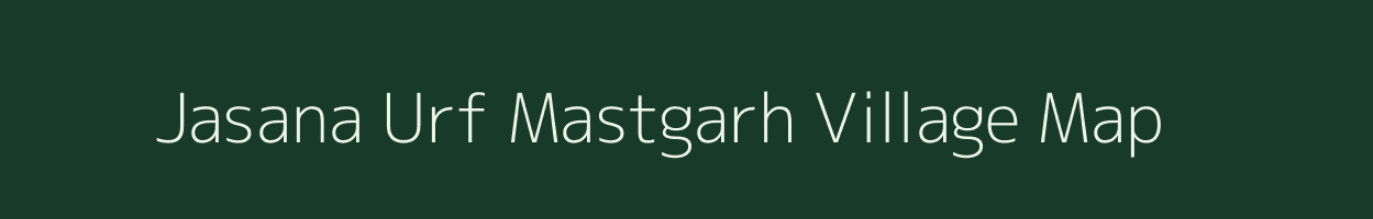 Jasana Urf Mastgarh village map in Uttar Pradesh