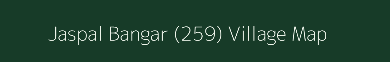 Jaspal Bangar (259) village map in Punjab