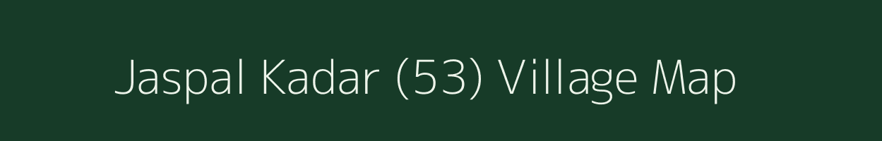 Jaspal Kadar (53) village map in Punjab