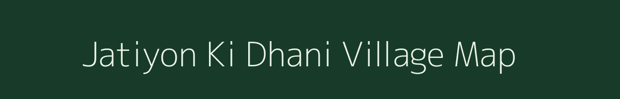 Jatiyon Ki Dhani village map in Rajasthan