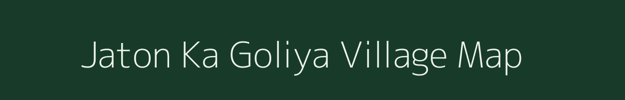 Jaton Ka Goliya village map in Rajasthan