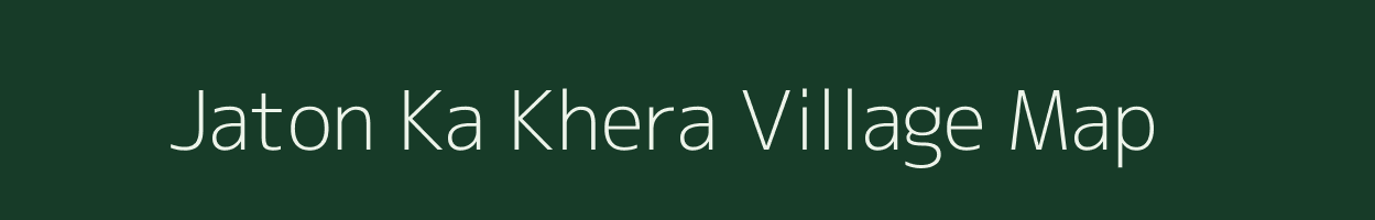 Jaton Ka Khera village map in Rajasthan