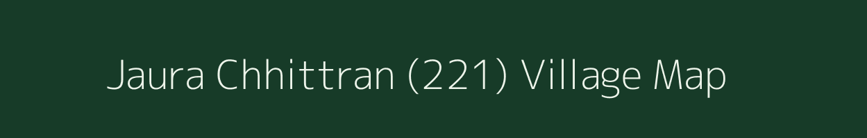 Jaura Chhittran (221) village map in Punjab