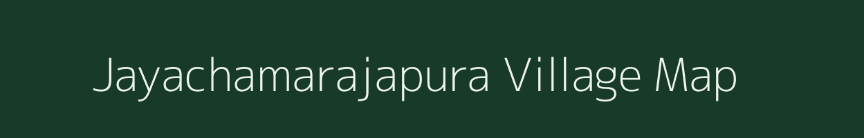 Jayachamarajapura village map in Karnataka