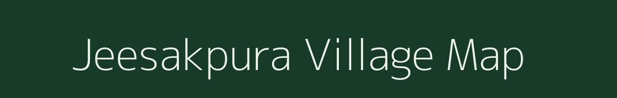 Jeesakpura village map in Madhya Pradesh